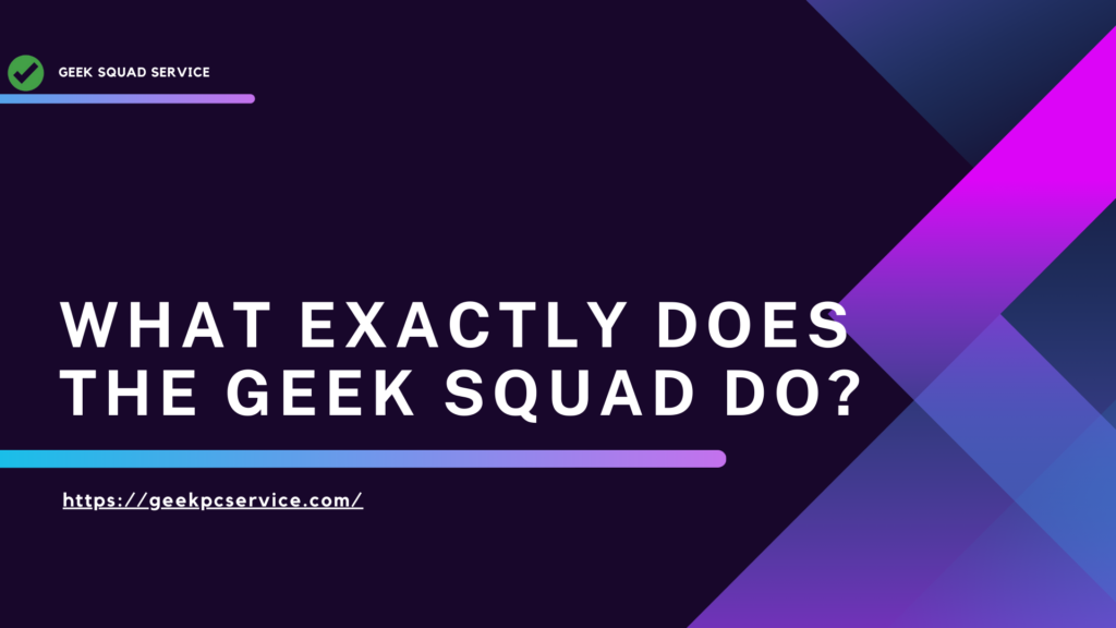 What exactly does the Geek Squad do