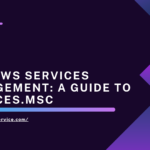 Windows Services Management: A Guide To services. MSc