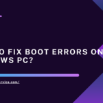 How to Fix Boot Errors on Windows PC