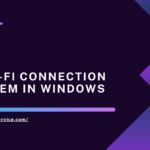 Fix Wi-Fi connection problem in Windows - Quick Guide