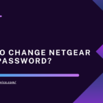 How to Change NETGEAR Wi-Fi Password?