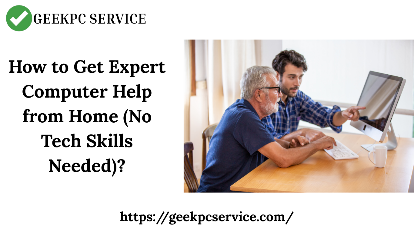How to Get Expert Computer Help from Home (No Tech Skills Needed)?